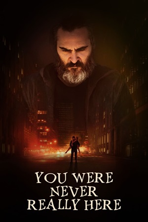 შენ აქ არასოდეს ყოფილხარ / You Were Never Really Here